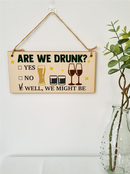 Are We Drunk? Might Be Funny Novelty Handmade Wooden Hanging Wall Plaque Gift Home Bar Man Cave Sign Decoration