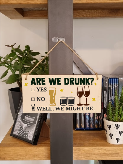 Are We Drunk? Might Be Funny Novelty Handmade Wooden Hanging Wall Plaque Gift Home Bar Man Cave Sign Decoration