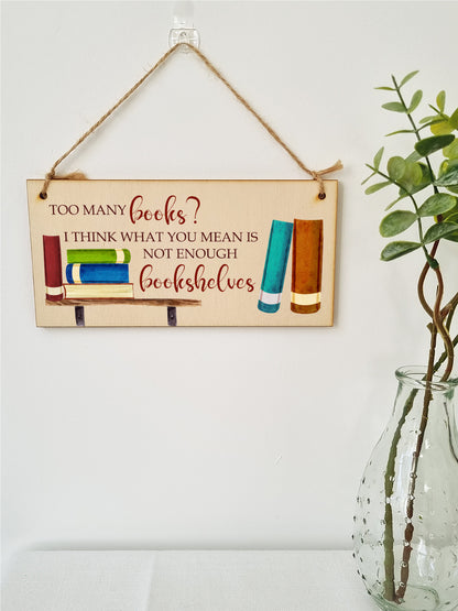 Handmade Wooden Hanging Wall Plaque Too Many Books Not Enough Bookshelves Funny Sign Gift for Book Lovers