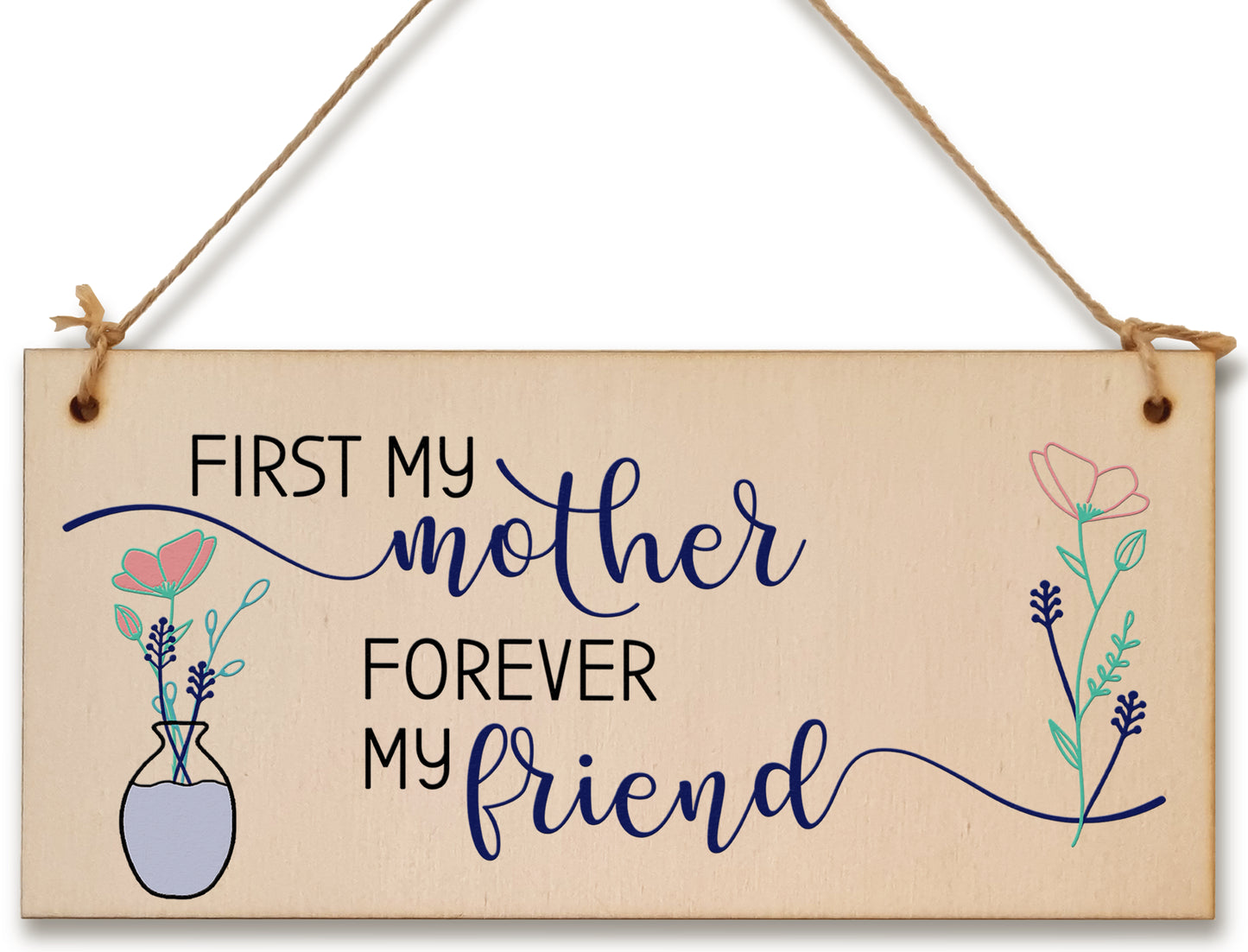 Handmade Wooden Hanging Wall Plaque First My Mother Forever My Friend Sentimental Gift Sign Mother's Day