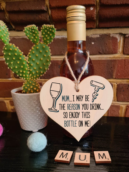 The Plum Penguin Handmade Wooden Hanging Heart Plaque perfect for Mum novelty funny keepsake Mum I may be the reason you drink Enjoy a bottle alcohol boozy funny card alternative