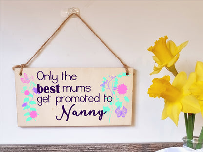 Handmade Wooden Hanging Wall Plaque Only the Best Mums Promoted to Nanny Sentimental Gift for Grandparents