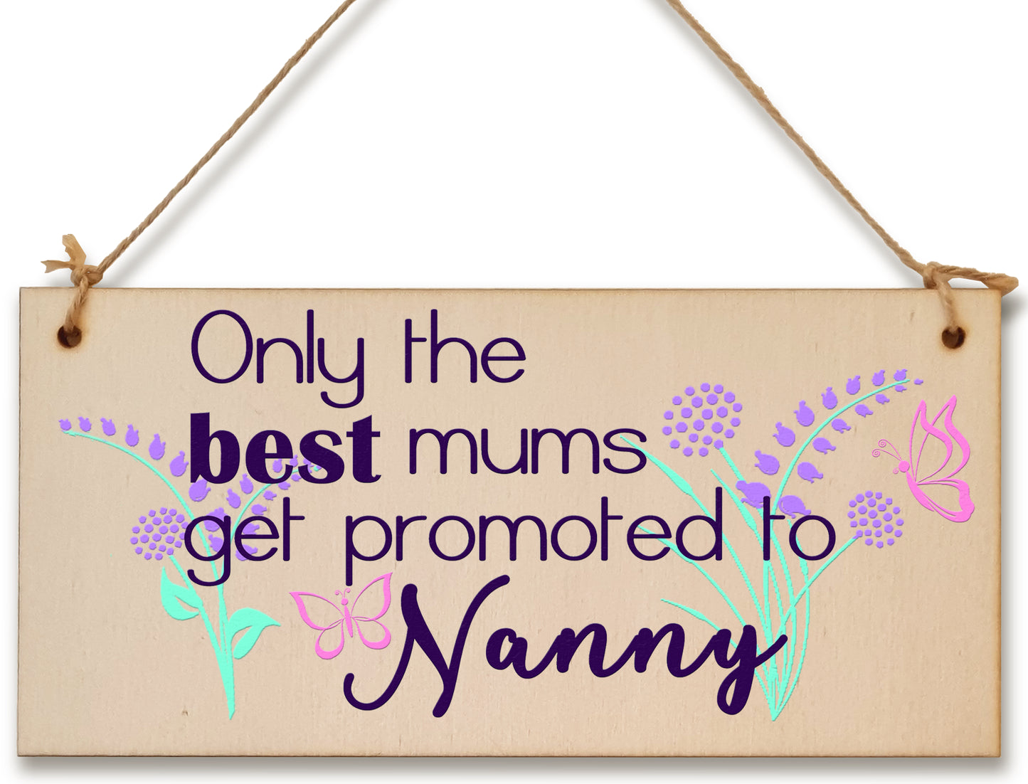 Handmade Wooden Hanging Wall Plaque Only the Best Mums Promoted to Nanny Sentimental Gift for Grandparents