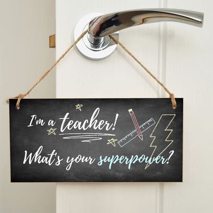 Handmade Wooden Hanging Wall Plaque I'm a Teacher What's Your Superpower Fun End of School Term Gift