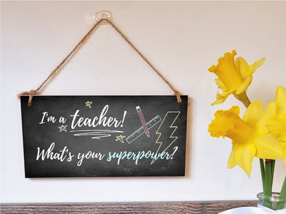 Handmade Wooden Hanging Wall Plaque I'm a Teacher What's Your Superpower Fun End of School Term Gift