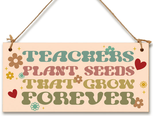 Teachers Plant Seeds Knowledge Grow Forever Handmade Wooden Hanging Plaque Gift Teacher Teaching Assistant End of Term