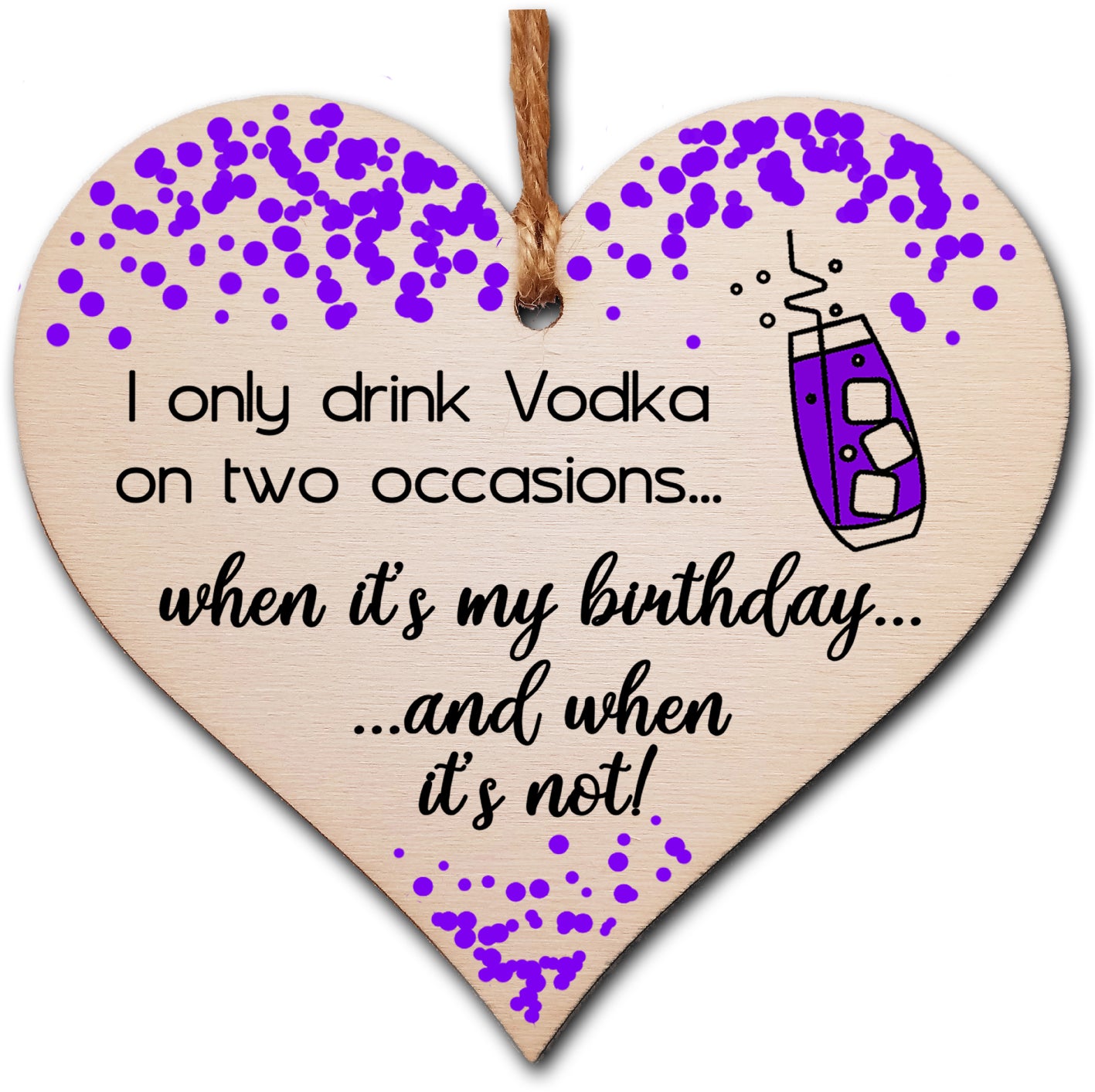 Handmade Wooden Hanging Heart Plaque Gift I only drink Vodka on two occasions Novelty Alcohol Funny Birthday Keepsake