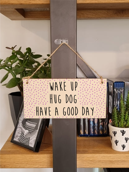 Handmade Wooden Hanging Wall Plaque Wake Up Hug a Dog Good Day Decorative Sign Pet Lover Cat Mum Dad