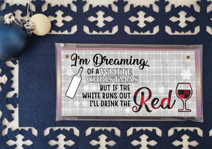 Dreaming of a White Christmas But I'll Drink Red Funny Novelty Boozy Wine Xmas Sign Handmade Wooden Hanging Wall Plaque Gift