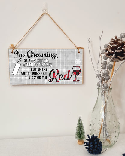 Dreaming of a White Christmas But I'll Drink Red Funny Novelty Boozy Wine Xmas Sign Handmade Wooden Hanging Wall Plaque Gift